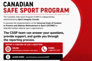 Graphic featuring details of the Canadian Safe Sport program, which can answer questions, provide support, and guide you through the reporting process when experiencing mistreatment in sport. The phone number is 1-866-971-2777.